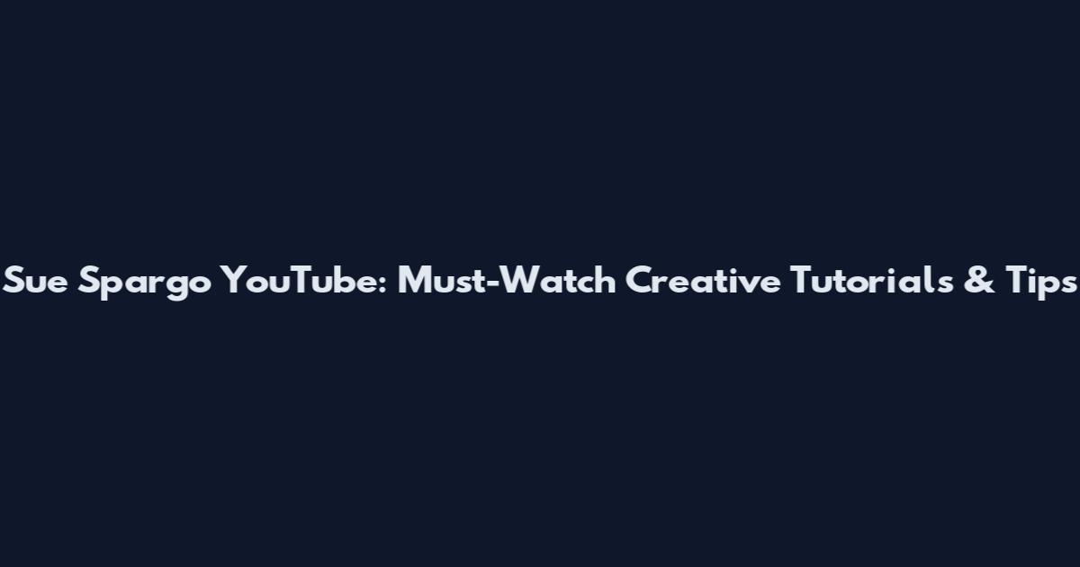 Sue Spargo YouTube: Must-Watch Creative Tutorials & Tips