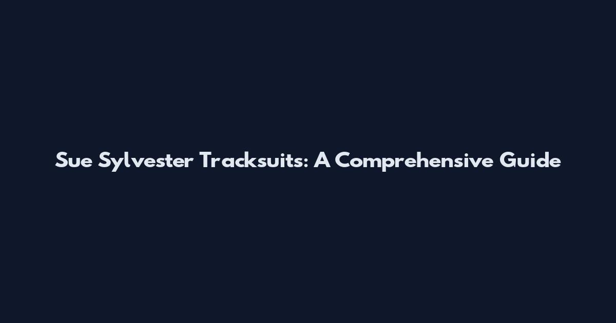 Sue Sylvester Tracksuits: A Comprehensive Guide