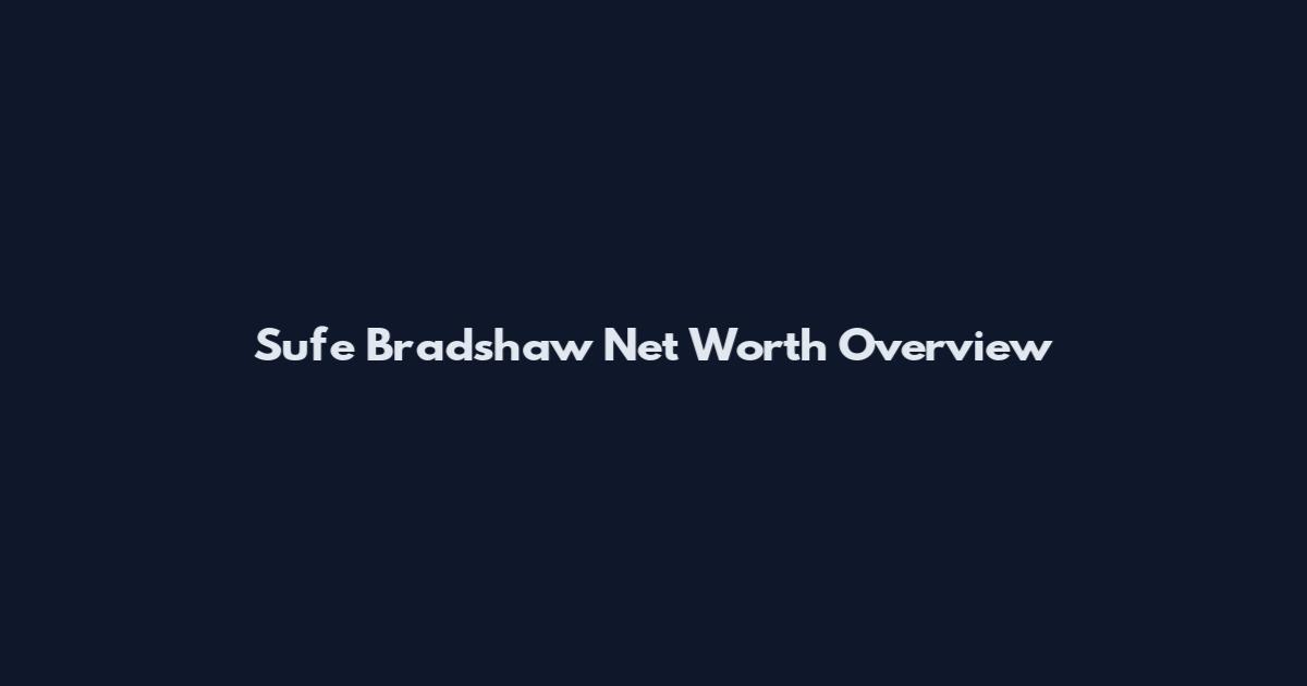 Sufe Bradshaw Net Worth Overview