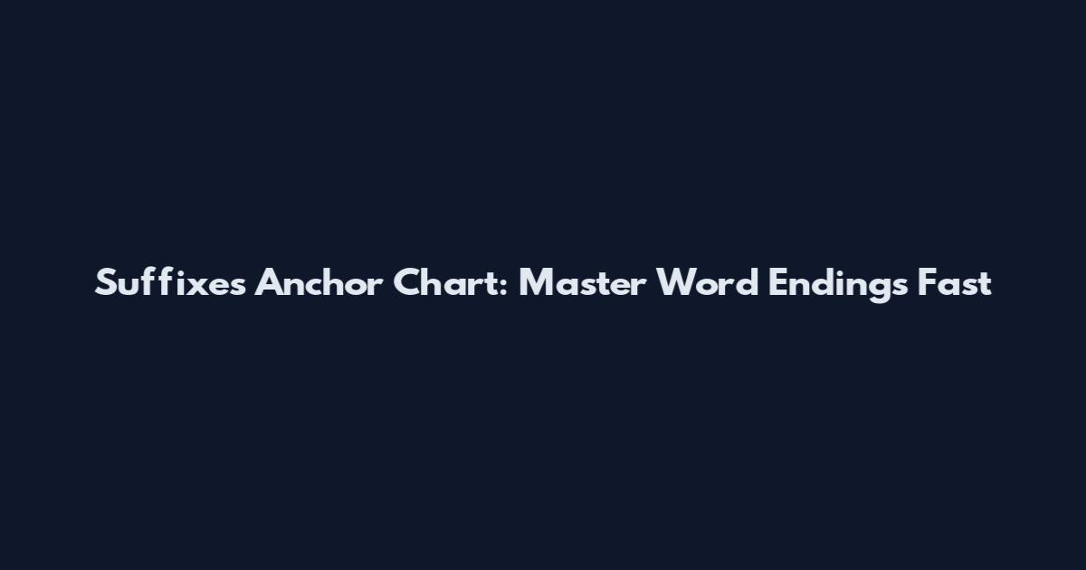 Suffixes Anchor Chart: Master Word Endings Fast