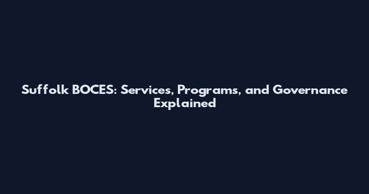 Suffolk BOCES: Services, Programs, and Governance Explained