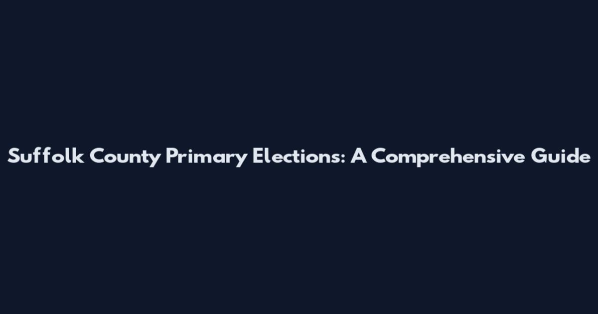 Suffolk County Primary Elections: A Comprehensive Guide
