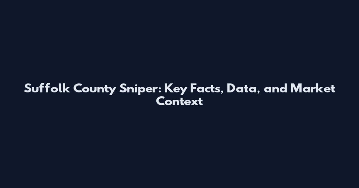 Suffolk County Sniper: Key Facts, Data, and Market Context