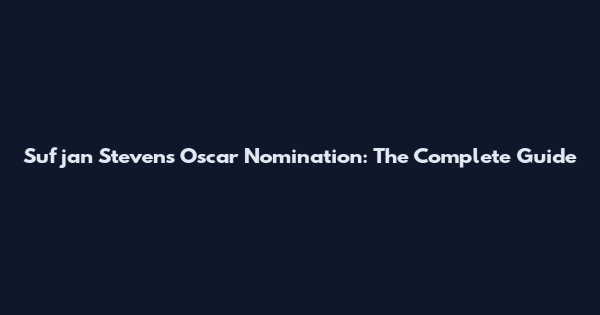 Sufjan Stevens Oscar Nomination: The Complete Guide