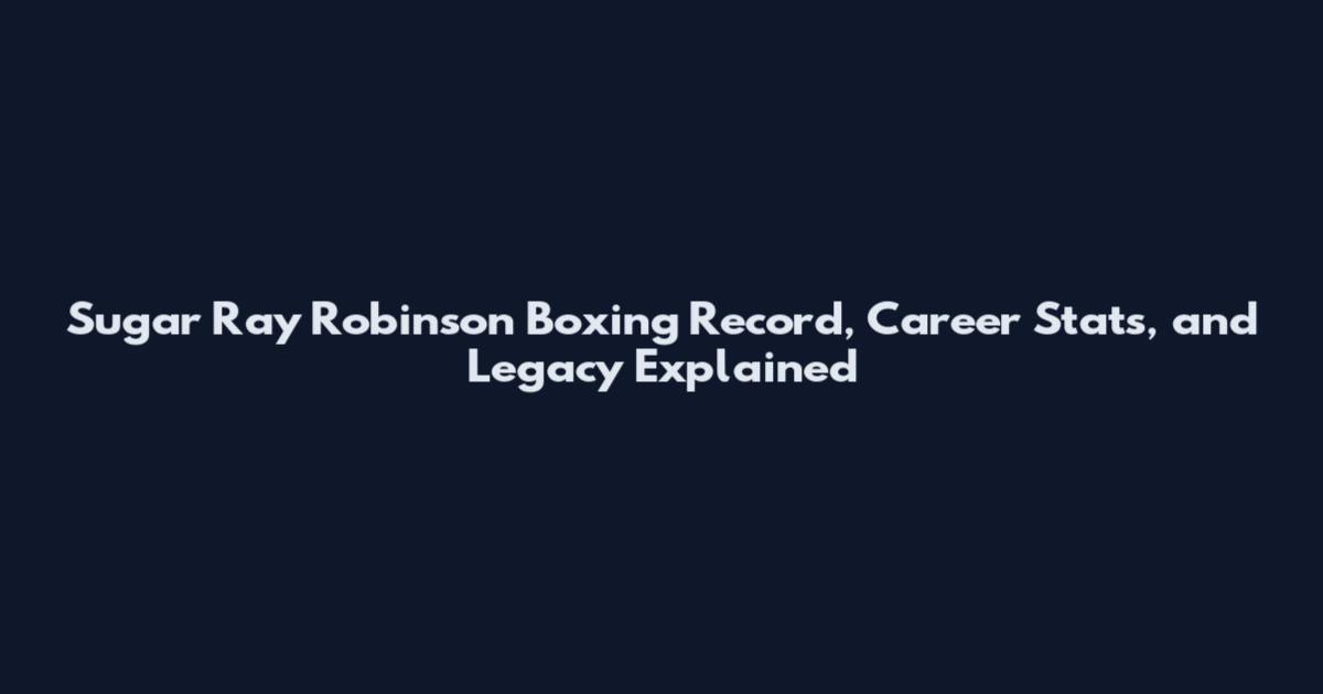 Sugar Ray Robinson Boxing Record, Career Stats, and Legacy Explained