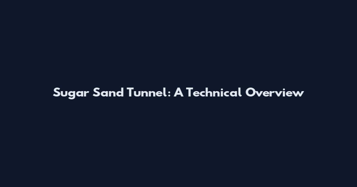 Sugar Sand Tunnel: A Technical Overview