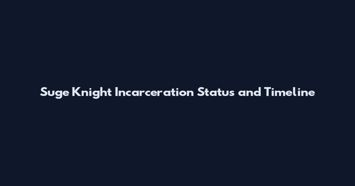 Suge Knight Incarceration Status and Timeline
