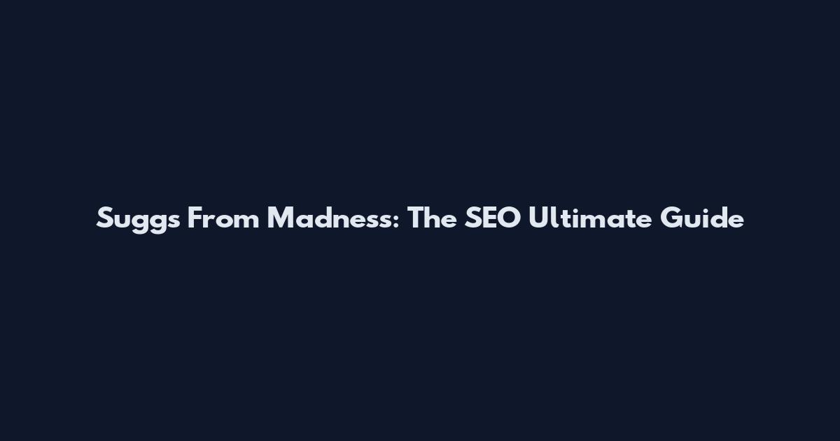 Suggs From Madness: The SEO Ultimate Guide