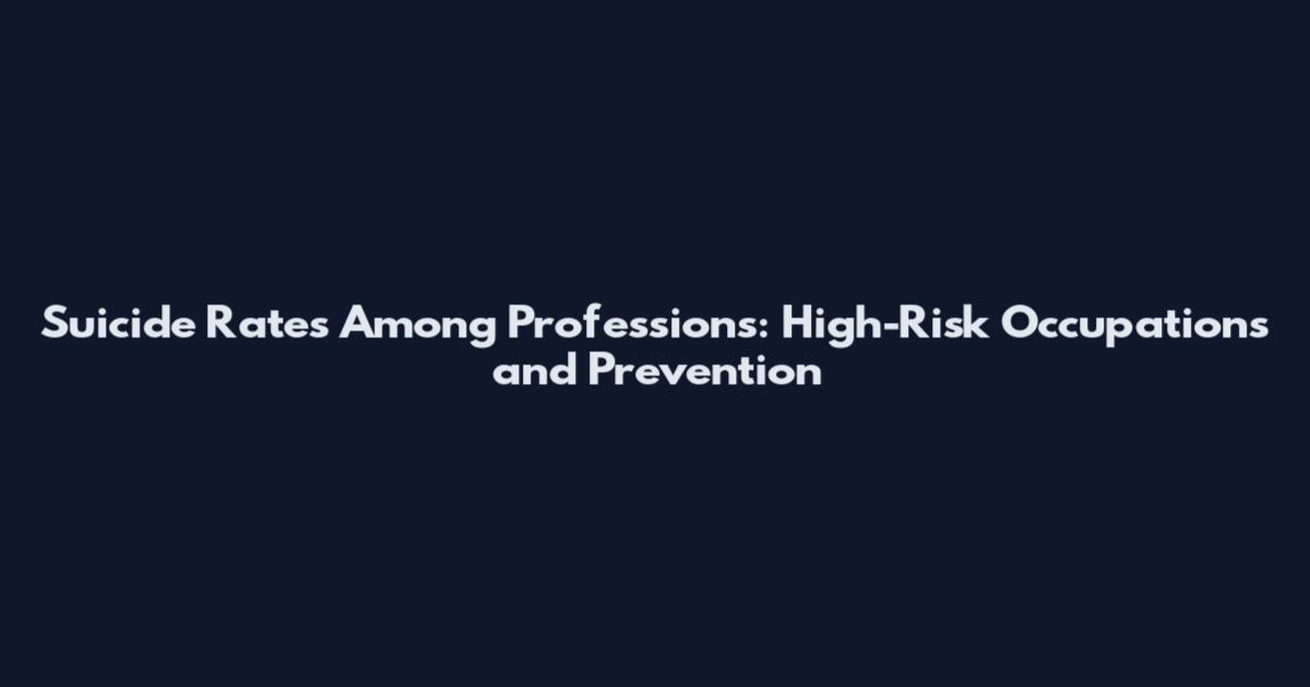 Suicide Rates Among Professions: High-Risk Occupations and Prevention