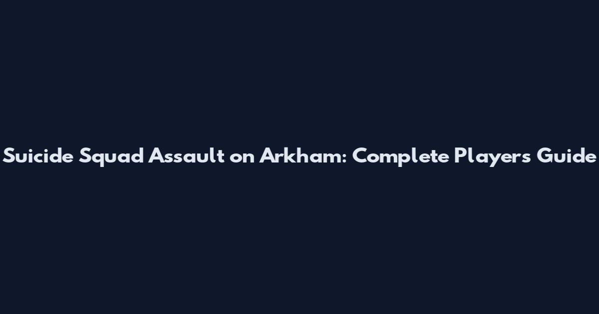 Suicide Squad Assault on Arkham: Complete Player's Guide