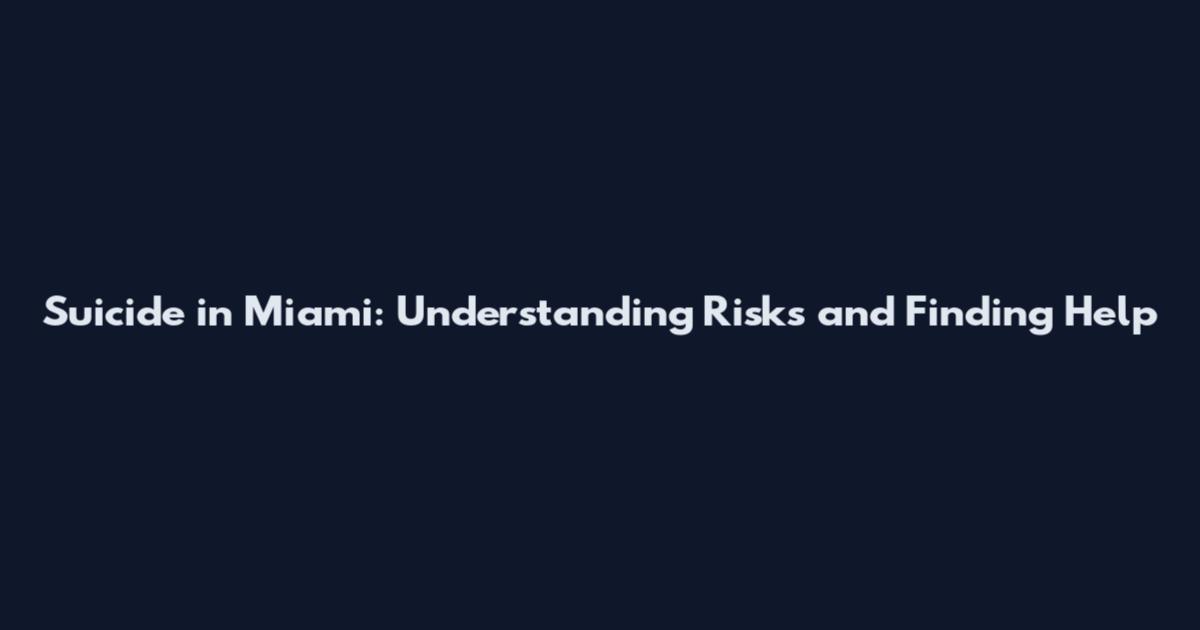 Suicide in Miami: Understanding Risks and Finding Help