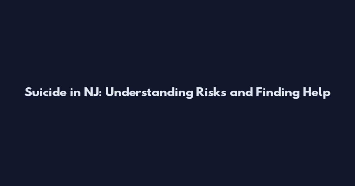 Suicide in NJ: Understanding Risks and Finding Help