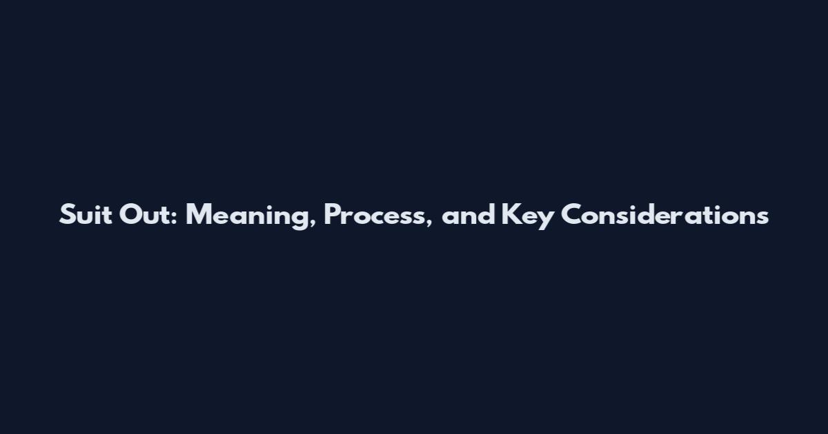 Suit Out: Meaning, Process, and Key Considerations