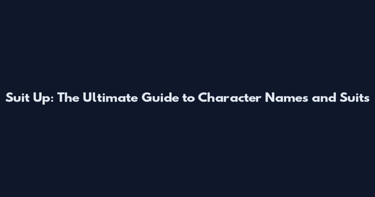 Suit Up: The Ultimate Guide to Character Names and Suits