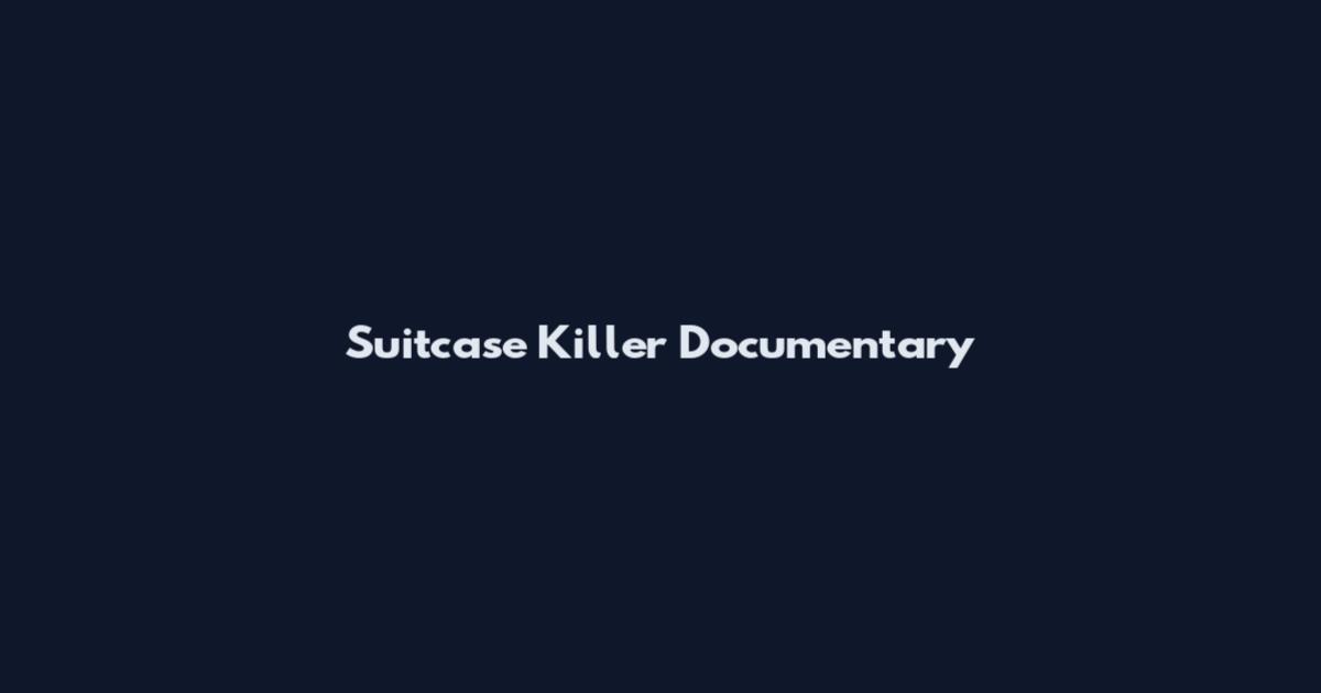 Suitcase Killer Documentary
