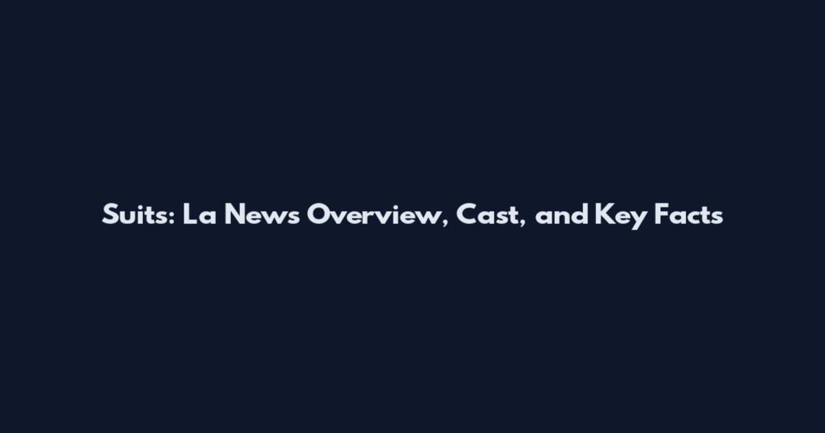 Suits: La News Overview, Cast, and Key Facts