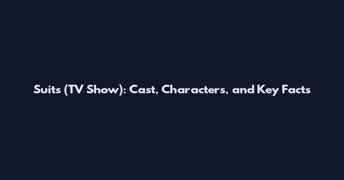 Suits (TV Show): Cast, Characters, and Key Facts