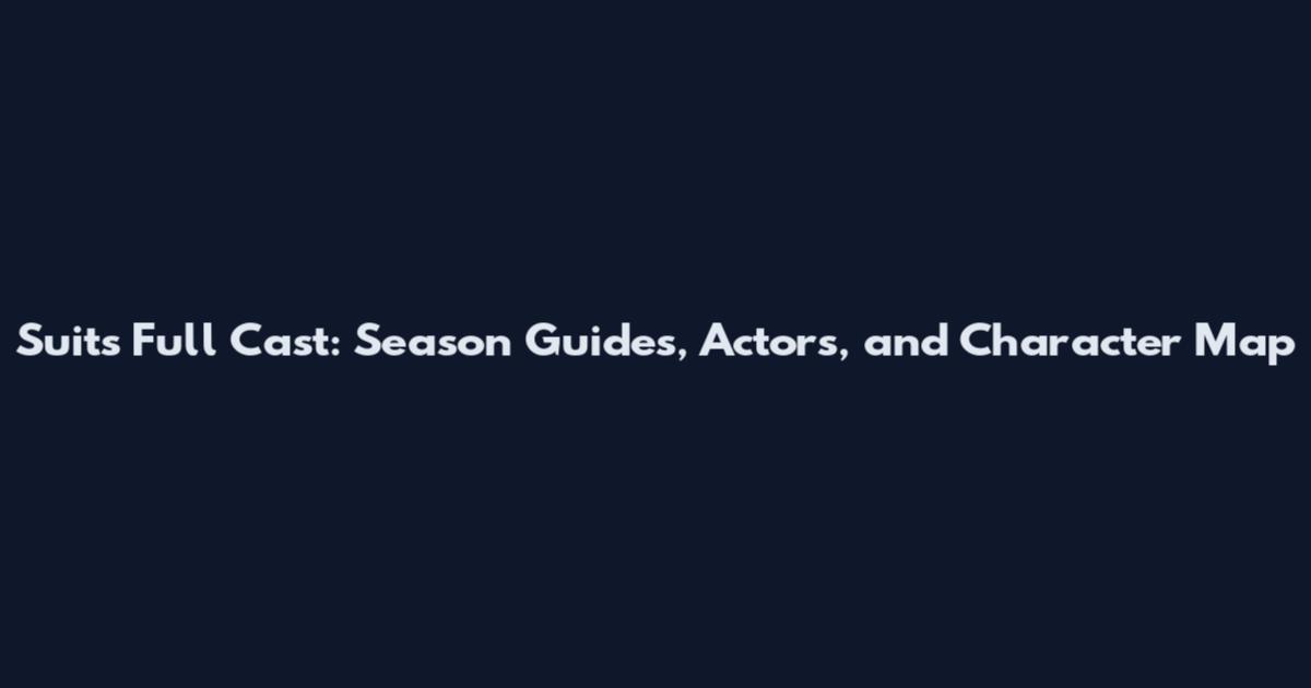 Suits Full Cast: Season Guides, Actors, and Character Map