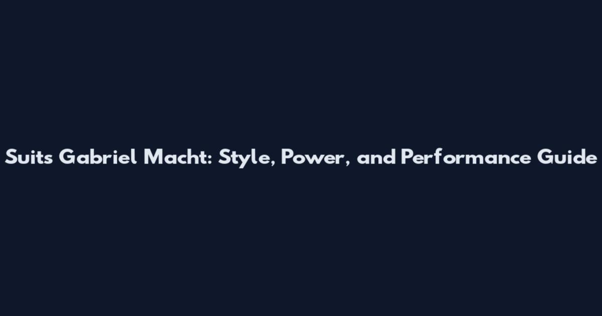 Suits Gabriel Macht: Style, Power, and Performance Guide