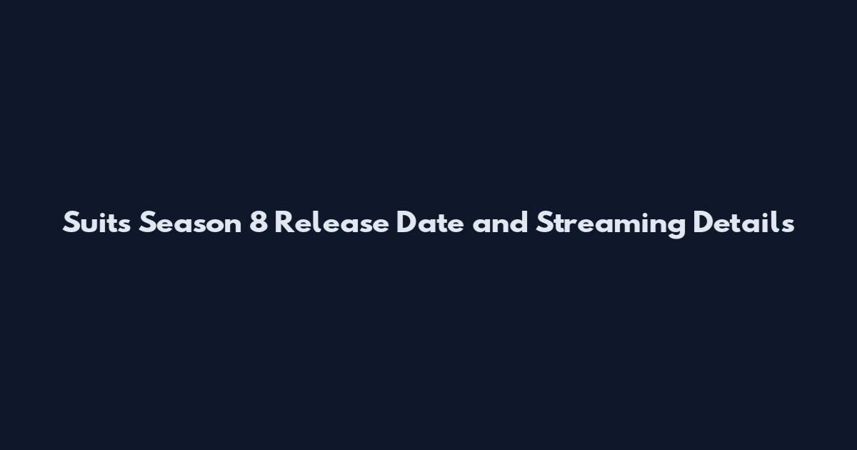 Suits Season 8 Release Date and Streaming Details