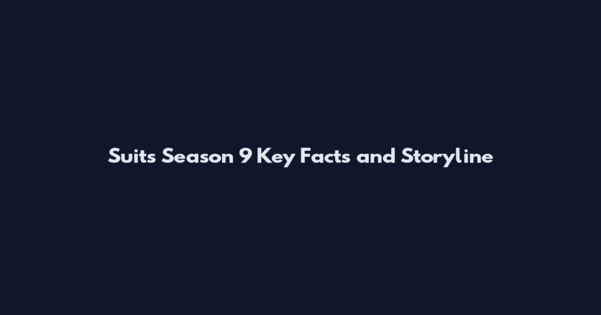 Suits Season 9 Key Facts and Storyline