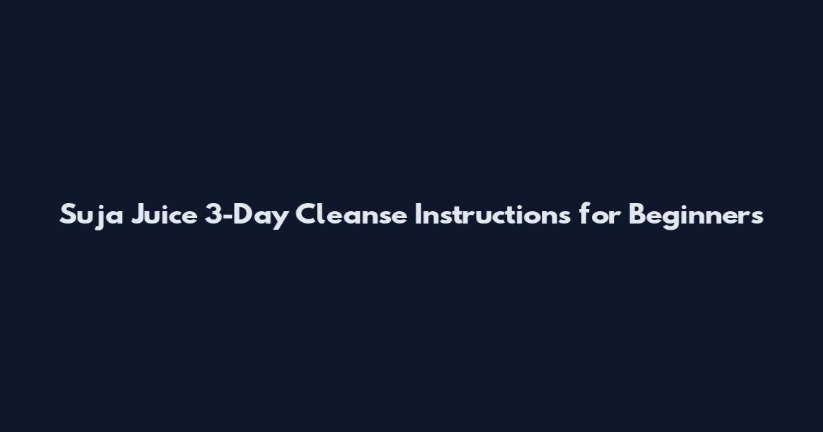 Suja Juice 3-Day Cleanse Instructions for Beginners