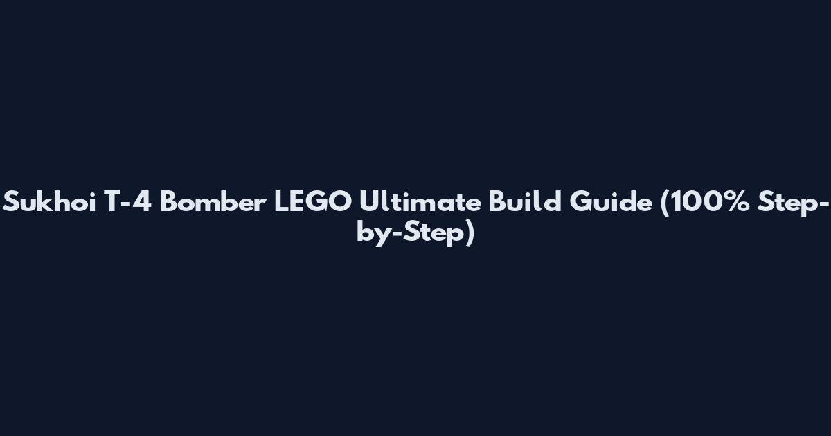 Sukhoi T-4 Bomber LEGO Ultimate Build Guide (100% Step-by-Step)