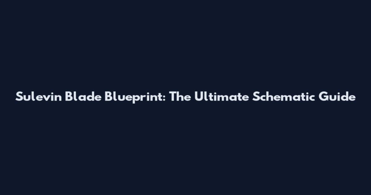 Sulevin Blade Blueprint: The Ultimate Schematic Guide
