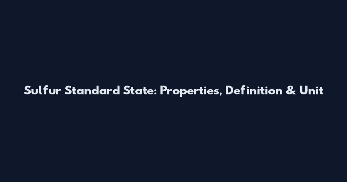Sulfur Standard State: Properties, Definition & Unit