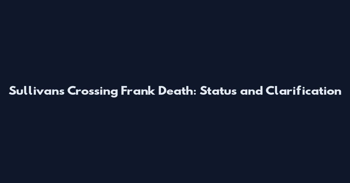 Sullivan's Crossing Frank Death: Status and Clarification
