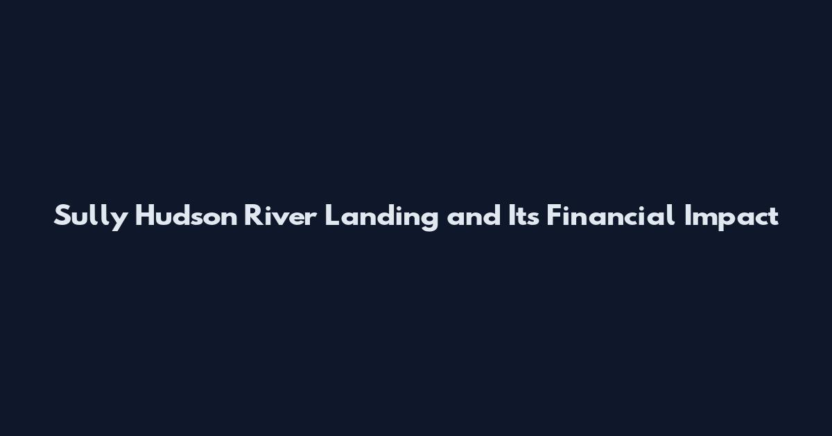 Sully Hudson River Landing and Its Financial Impact