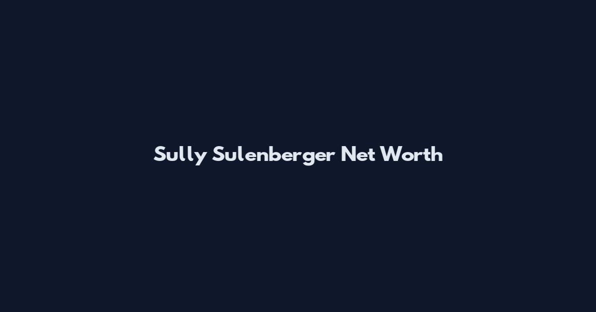 Sully Sulenberger Net Worth