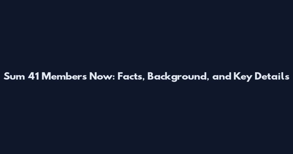 Sum 41 Members Now: Facts, Background, and Key Details