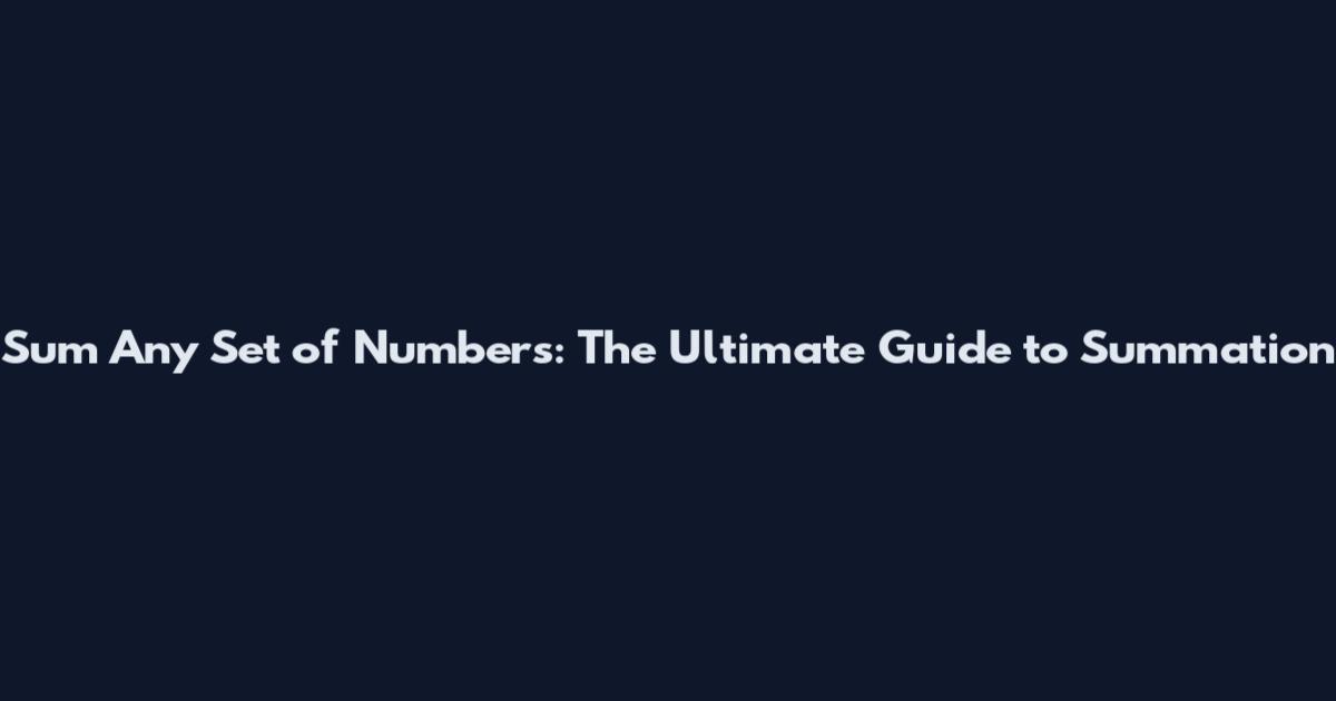 Sum Any Set of Numbers: The Ultimate Guide to Summation