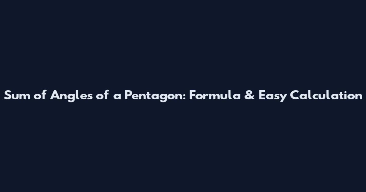 Sum of Angles of a Pentagon: Formula & Easy Calculation