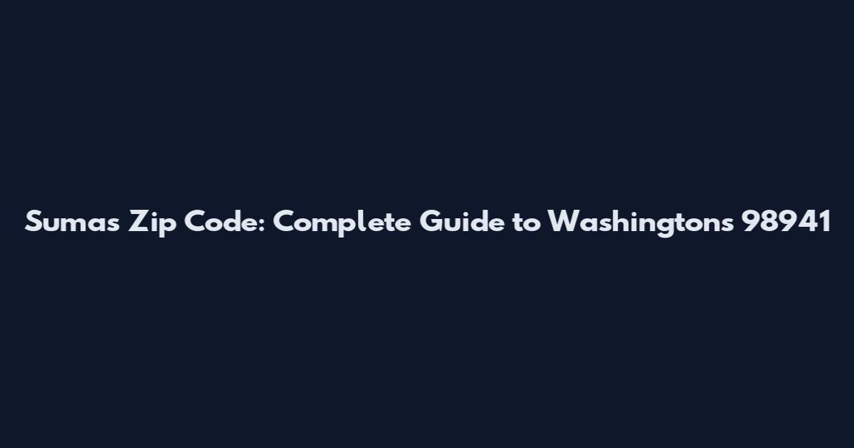 Sumas Zip Code: Complete Guide to Washington's 98941