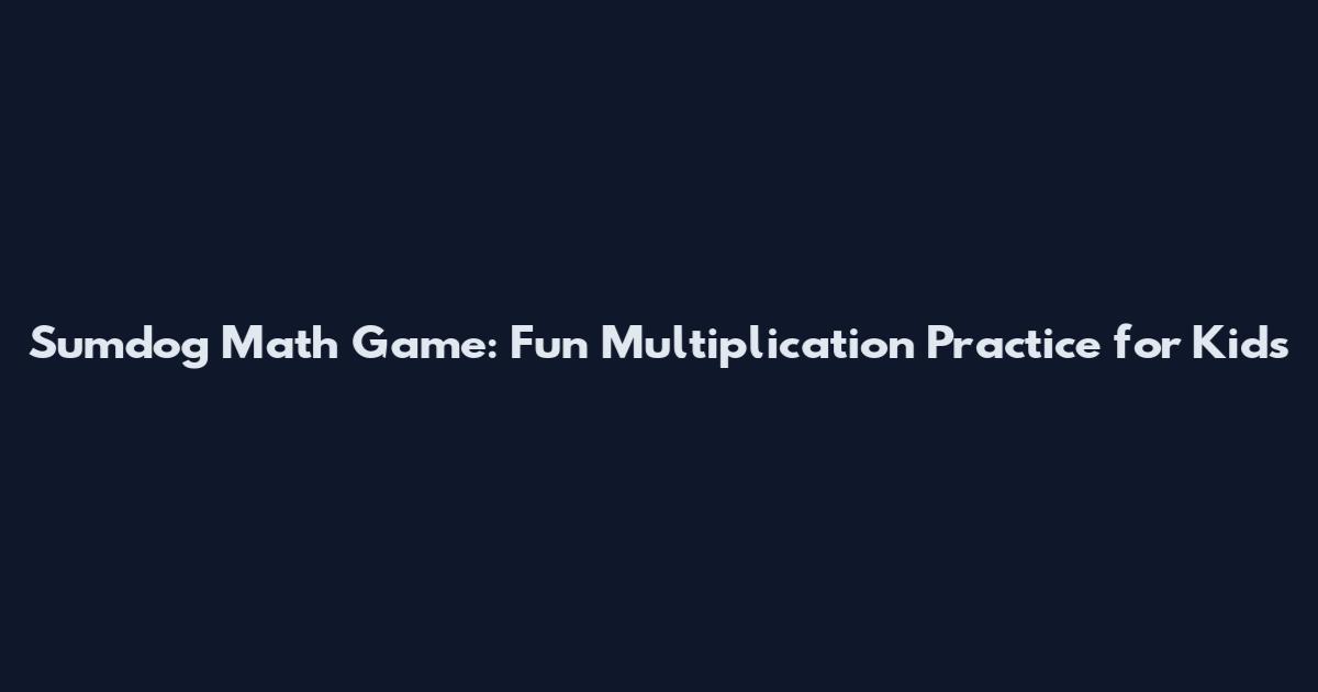 Sumdog Math Game: Fun Multiplication Practice for Kids