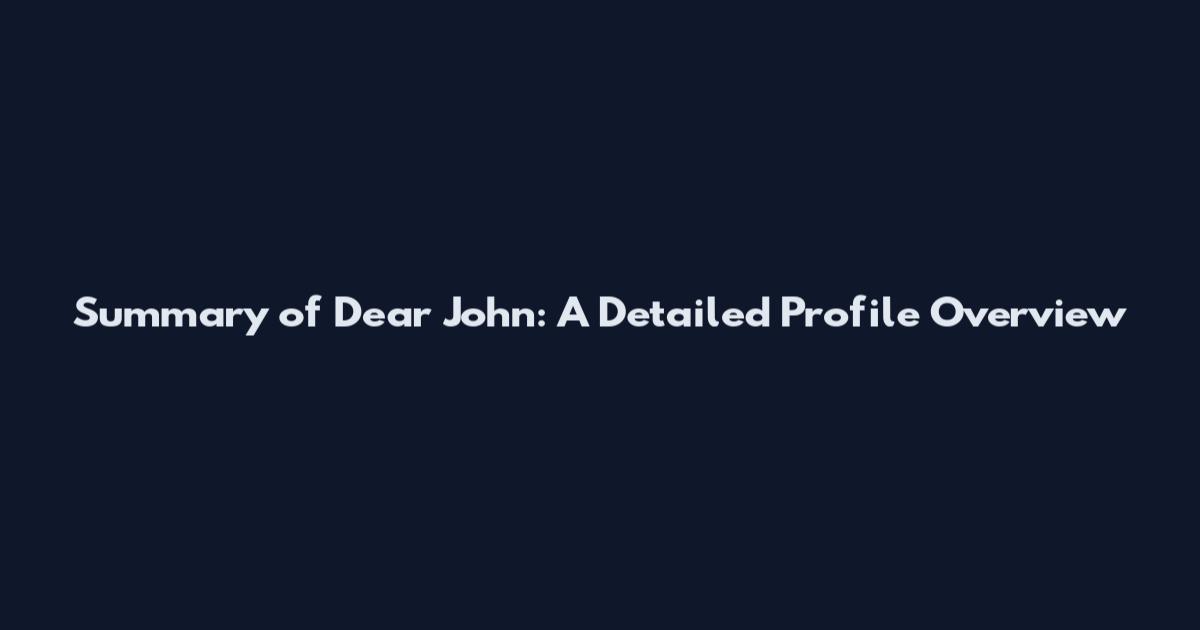 Summary of Dear John: A Detailed Profile Overview