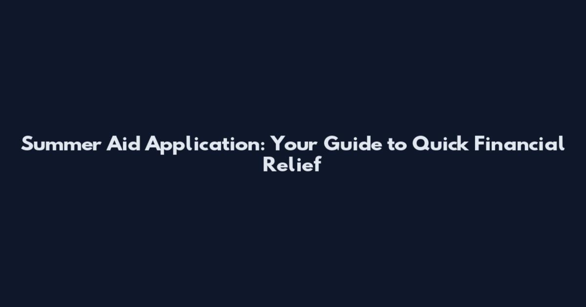 Summer Aid Application: Your Guide to Quick Financial Relief
