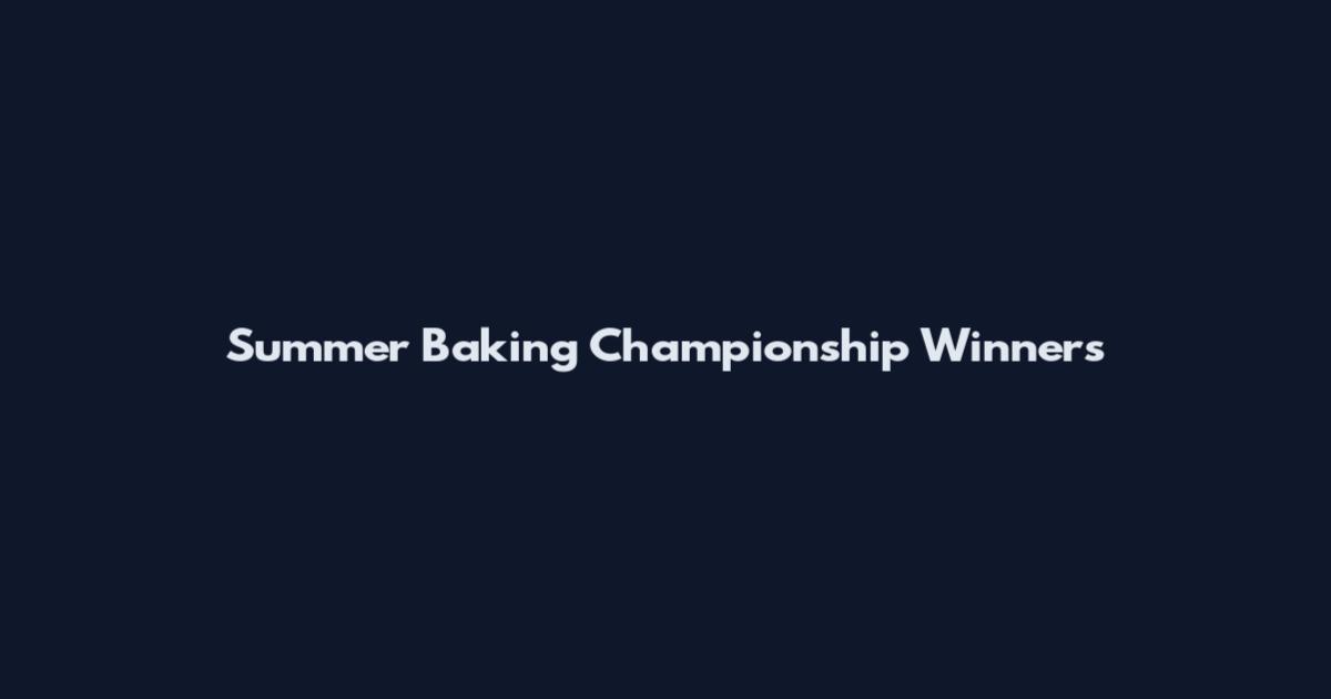 Summer Baking Championship Winners