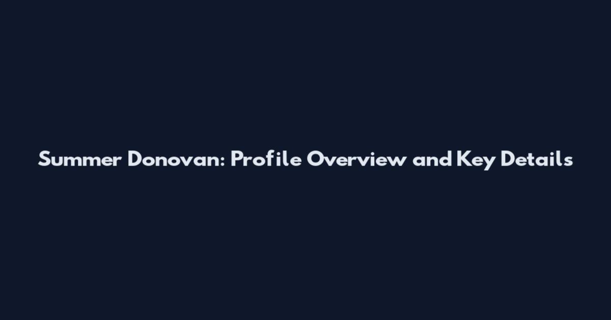 Summer Donovan: Profile Overview and Key Details