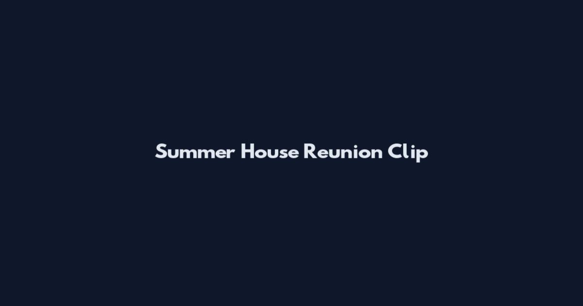 Summer House Reunion Clip