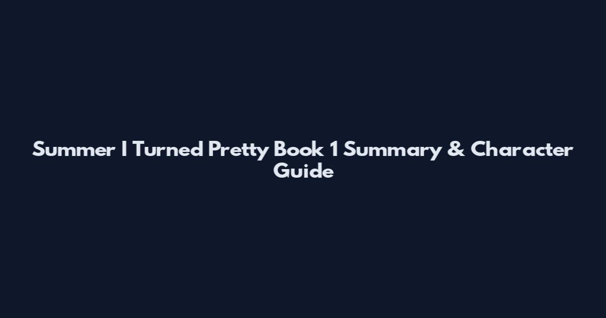 Summer I Turned Pretty Book 1 Summary & Character Guide