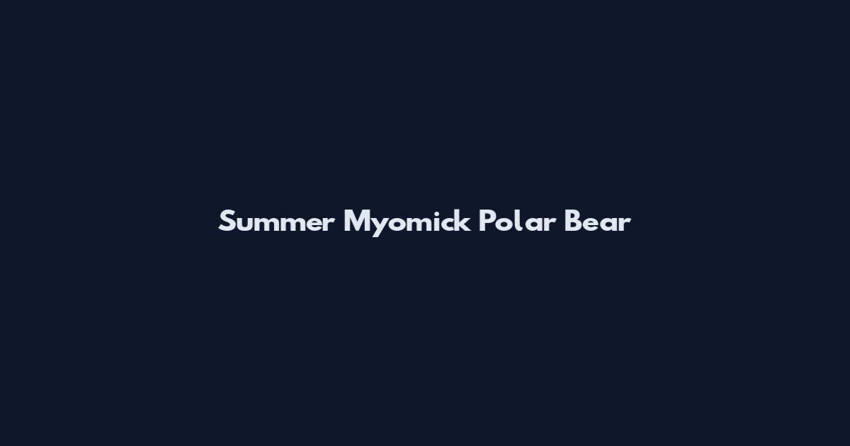 Summer Myomick Polar Bear