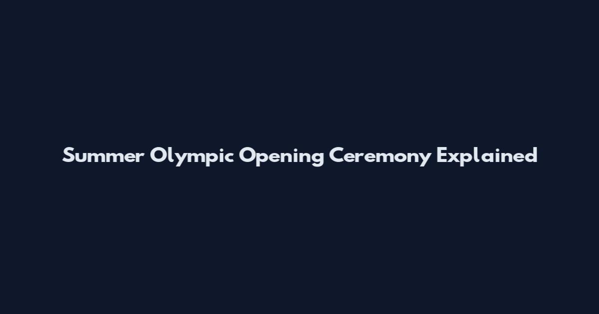 Summer Olympic Opening Ceremony Explained