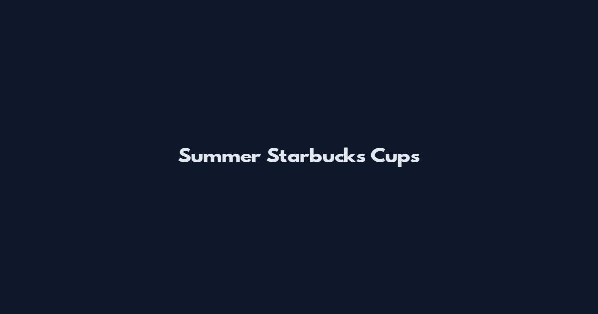 Summer Starbucks Cups