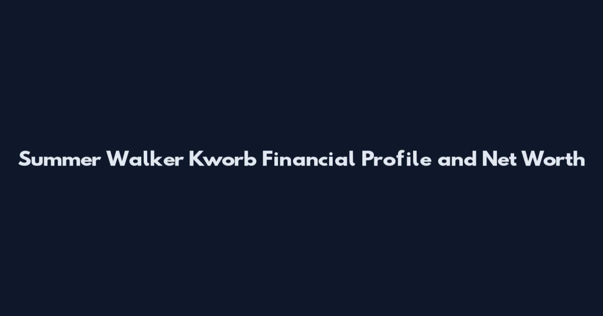Summer Walker Kworb Financial Profile and Net Worth