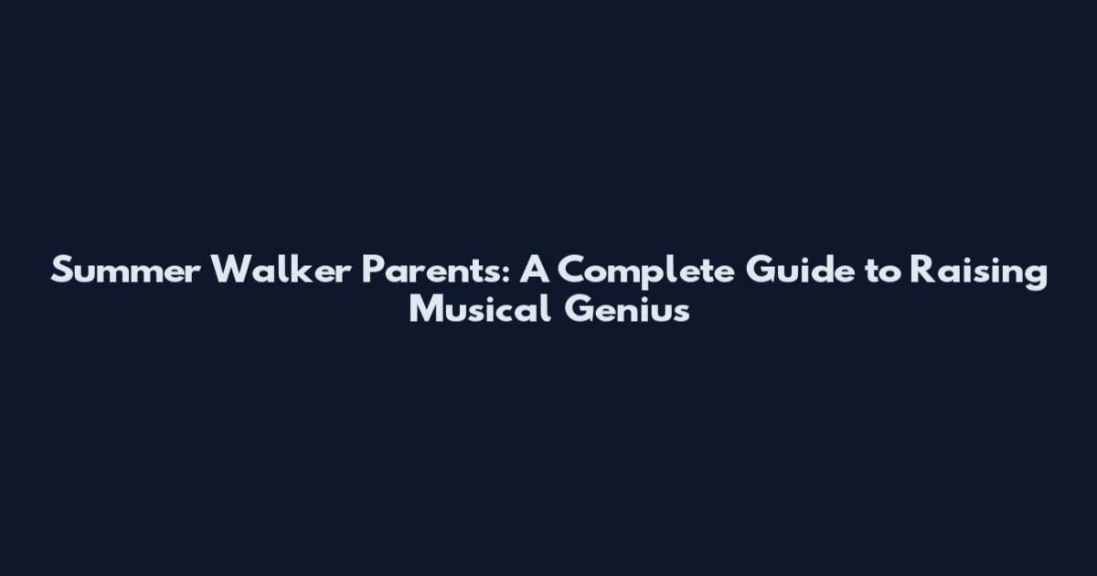 Summer Walker Parents: A Complete Guide to Raising Musical Genius