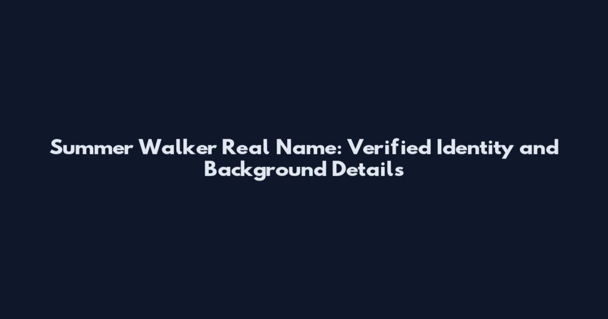 Summer Walker Real Name: Verified Identity and Background Details