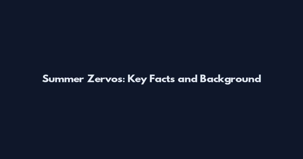 Summer Zervos: Key Facts and Background